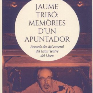 Jaume Tribó: memòries d´un apuntador. Records des del coverol del Gran Teatre del Liceu