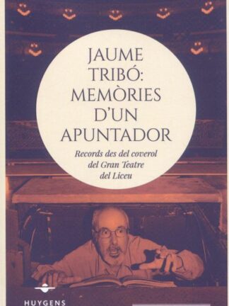 Jaume Tribó: memòries d´un apuntador. Records des del coverol del Gran Teatre del Liceu