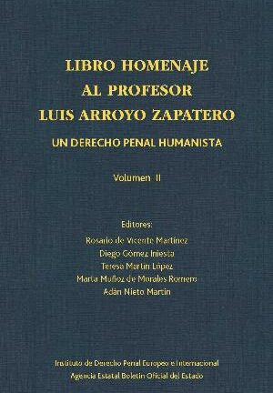 Libro homenaje al profesor Luis Arroyo Zapatero 2 Vol. Un derecho penal humanista
