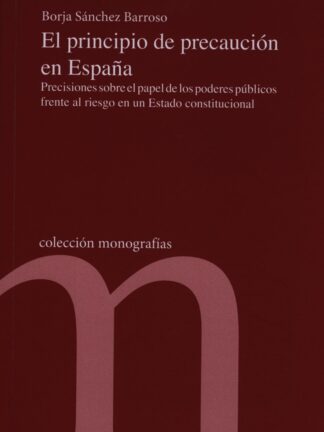 Principio de precaución en España. Precisiones sobre el papel de los poderes públicos frente al riesgo en un estado constitucional