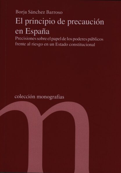 Principio de precaución en España. Precisiones sobre el papel de los poderes públicos frente al riesgo en un estado constitucional