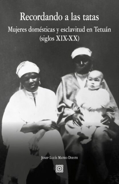 PDF Recordando a las tatas. Mujeres domésticas y esclavitud en Tetuán (siglos XIX-XX)