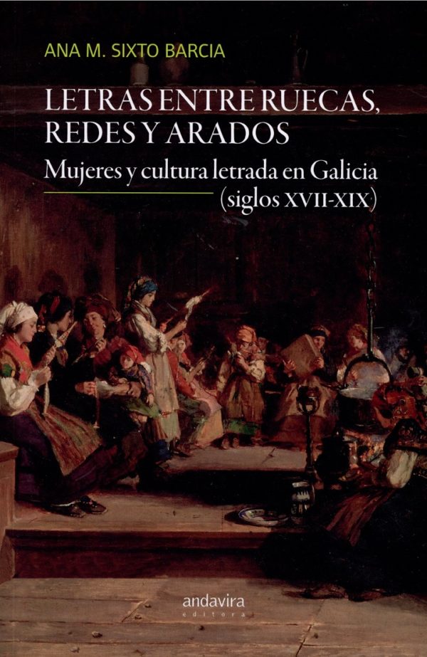 Letras entre ruecas, redes y arados. Mujeres y cultura letrada en Galicia (siglos XVII-XIX)-0
