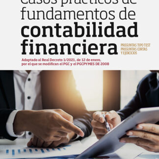 Casos prácticos de fundamentos de contabilidad financiera. Adaptado al Real Decreto 1/2021 de 12 de enero, por el que se modifican el PGC y el PGCPYMES de 2008