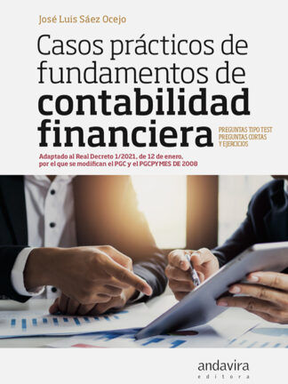 Casos prácticos de fundamentos de contabilidad financiera. Adaptado al Real Decreto 1/2021 de 12 de enero, por el que se modifican el PGC y el PGCPYMES de 2008