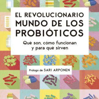Revolucionario mundo de los probióticos. Qué son, cómo funcionan y para qué sirven