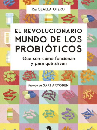 Revolucionario mundo de los probióticos. Qué son, cómo funcionan y para qué sirven