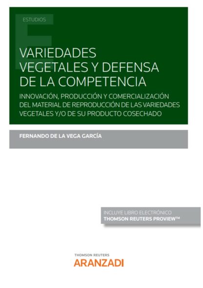 Variedades vegetales y defensa de la competencia. Innovación, producción y comercialización del material de reproducción de las variedades vegetales y/o de su producto cosechado