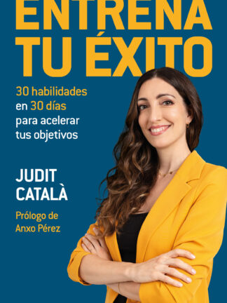Entrena tu éxito. 30 habilidades en 30 días para acelerar tus objetivos