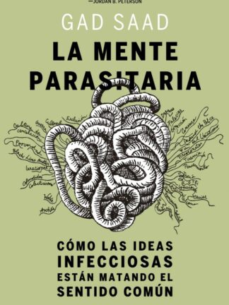 Mente parasitaria. Cómo las ideas infecciosas están matando el sentido común