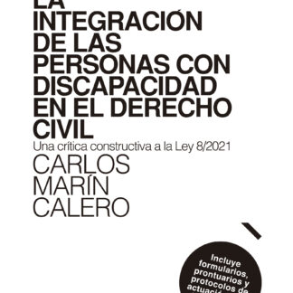 Integración de las personas con discapacidad en el derecho civil . Una crítica constructiva de la Ley 8/2021. Incluye formularios, prontuarios y protocolos de actuación para los notarios