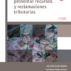 Guía práctica para presentar recursos y reclamaciones tributarias