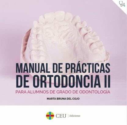Manual de prácticas de ortodoncia II. Para alumnos de grado de odontología