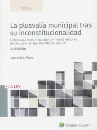 Plusvalía municipal tras su inconstitucionalidad 2022. Litigiosidad, marco regulatorio y nuevos métodos de cálculo en el Real Decreto-ley 26/2021