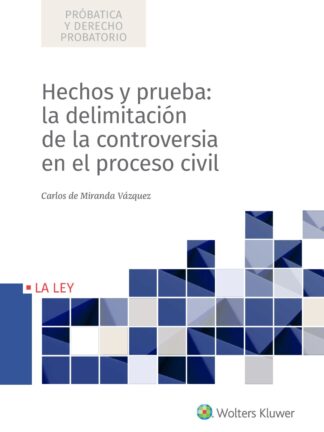 Hechos y prueba: la delimitación de la controversia en el proceso civil