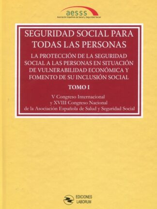Seguridad Social para todas las personas. Congreso AESSS 2021 (2 Tomos) La protección de la Seguridad Social a las personas en situación de vulnerabilidad económica y fomento de su inclusión social