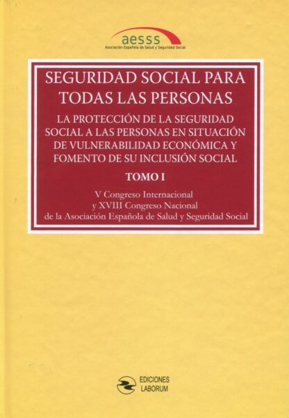 Seguridad Social para todas las personas. Congreso AESSS 2021 (2 Tomos) La protección de la Seguridad Social a las personas en situación de vulnerabilidad económica y fomento de su inclusión social