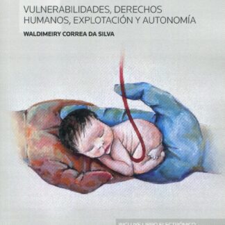 Maternidad subrogada. Vulnerabilidades, derechos humanos,  explotación y autonomía