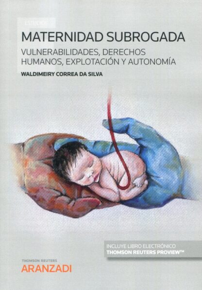 Maternidad subrogada. Vulnerabilidades, derechos humanos,  explotación y autonomía