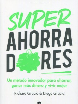 Superahorradores. Un método innovador para ahorrar, ganar más dinero y vivir mejor