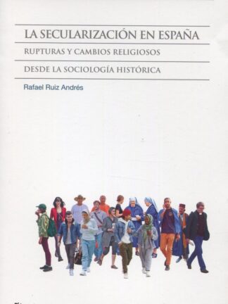 La secularización en España. Rupturas y cambios religiosos desde la sociología histórica