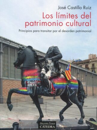 Límites del patrimonio cultural. Principios para transitar por el desorden patrimonial