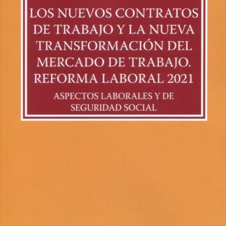 Nuevos contratos de trabajo y la nueva transformación del mercado de trabajo. Reforma laboral 2021. Aspectos laborales y de seguridad social
