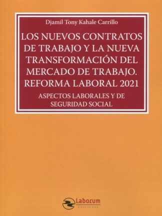 Nuevos contratos de trabajo y la nueva transformación del mercado de trabajo. Reforma laboral 2021. Aspectos laborales y de seguridad social