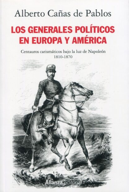 Los generales políticos en Europa y América (1810-1870). centauros carismáticos bajo la luz de Napoleón