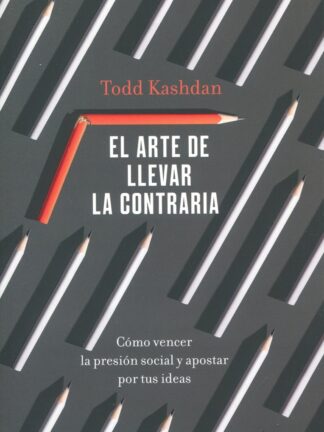 Arte de llevar la contraria. Cómo vencer la presión social y apostar por tus ideas
