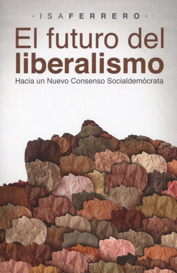 El futuro del liberalismo. Hacia un nuevo consenso socialdemócrata -0