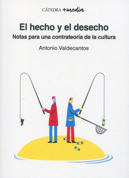 El hecho y el desecho. Notas para una contrateoría de la cultura