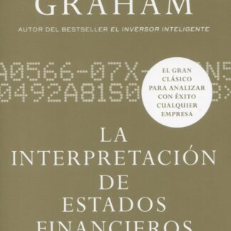 La Interpretación de Estados Financieros. El gran clásico de Benjamin Graham  para analizar con éxito cualquier empresa