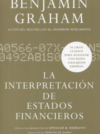 La Interpretación de Estados Financieros. El gran clásico de Benjamin Graham  para analizar con éxito cualquier empresa