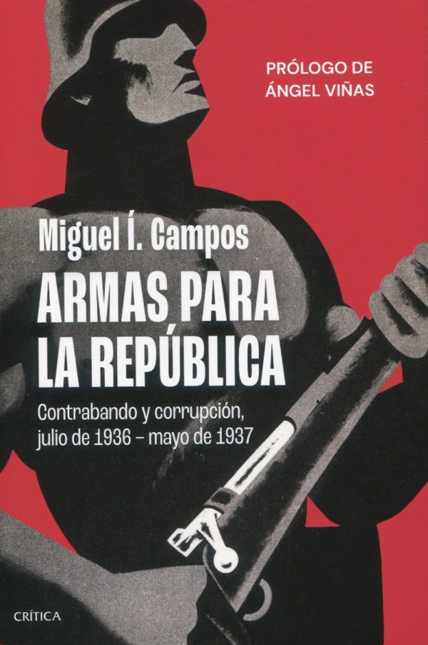 Armas para la República. Contrabando y corrupción, julio de 1936 - mayo de 1937 -0