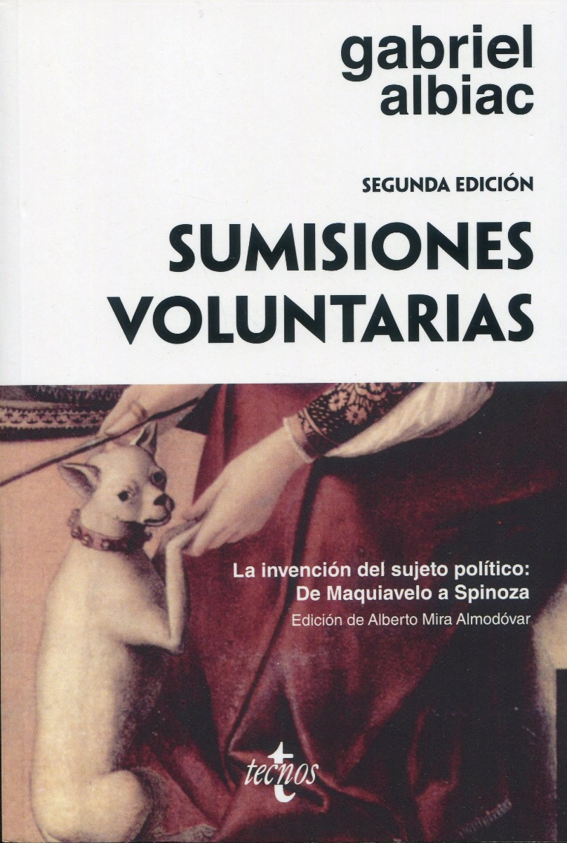 Sumisiones voluntarias. La invención del sujeto político: De Maquiavelo a Spinoza -0