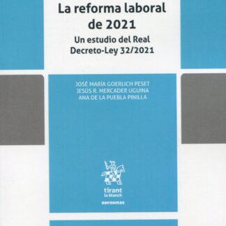 La reforma laboral de 2021. Un estudio del Real Decreto-Ley 32/2021