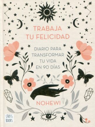 Trabaja tu felicidad. Diario para transformar tu vida en 90 días
