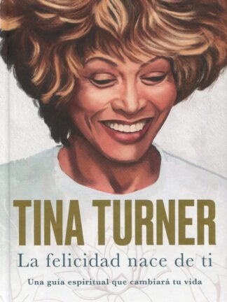 La felicidad nace de ti. Una guía espiritual que cambiará tu vida