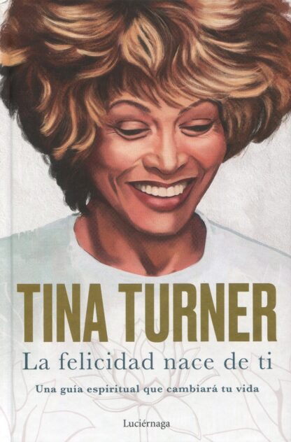 La felicidad nace de ti. Una guía espiritual que cambiará tu vida