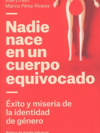 Nadie nace en un cuerpo equivocado. Éxito y miseria de la identidad de género