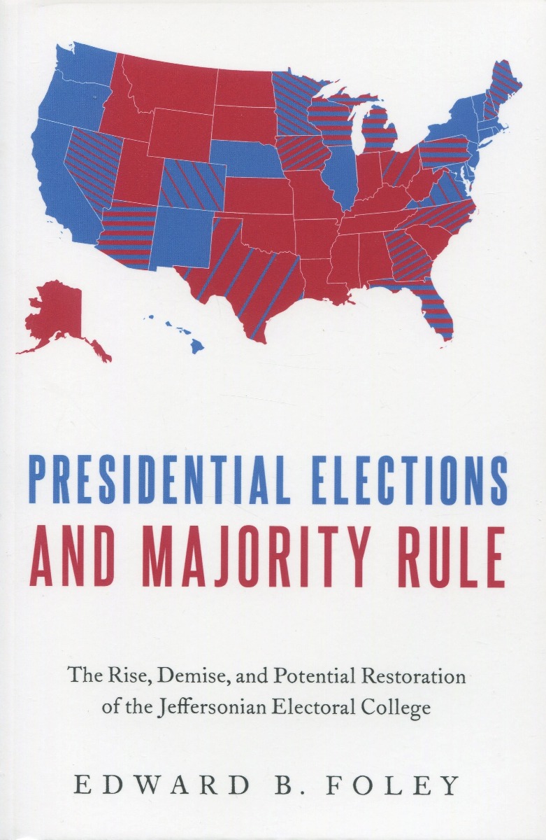 Presidential Elections and Majority Rule. The Rise, Demise, and Potential Restoration of the Jeffersonian Electoral College-0