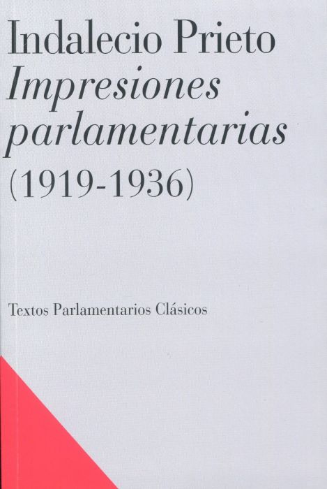 Es un gran acierto el que ha tenido Luis Sala reuniendo en este volumen las «impresiones parlamentarias» escritas en la prensa por Indalecio Prieto
