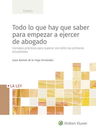 Todo lo que hay que saber para empezar a ejercer de abogado. Consejos prácticos para superar con éxito tus primeras actuaciones