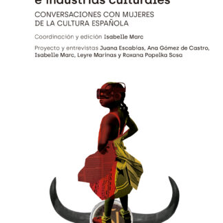 Feminismos e industrias culturales. Conversaciones con mujeres de la cultura española