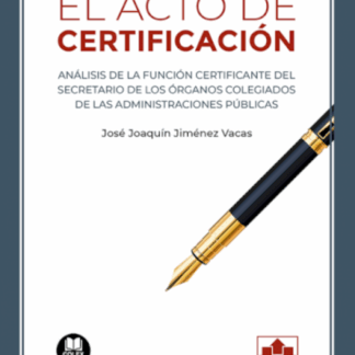 Acto de certificación. Análisis de la función certificante del secretario de los órganos colegiados de las Administraciones Públicas