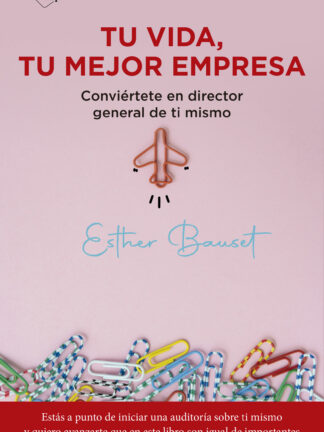 Tu vida, tu mejor empresa. Conviértete en director general de ti mismo