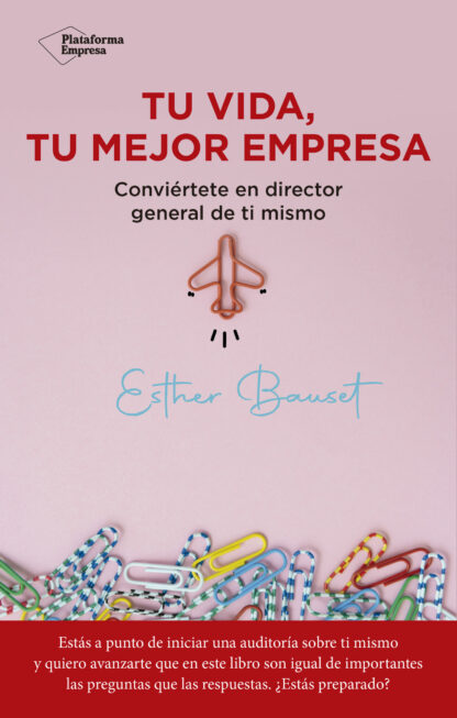 Tu vida, tu mejor empresa. Conviértete en director general de ti mismo