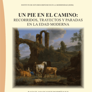 Un pié en el camino: recorridos, trayectos y paradas en la edad moderna.