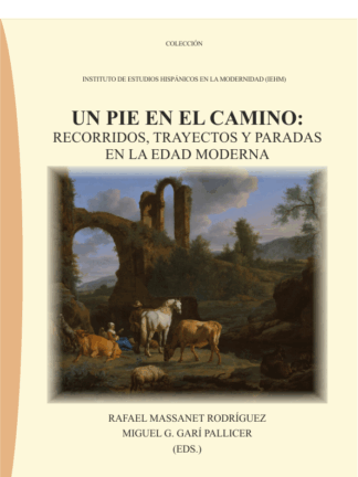 Un pié en el camino: recorridos, trayectos y paradas en la edad moderna.